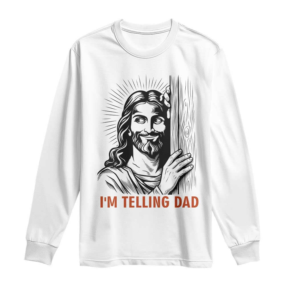 Funny Jesus Christian Meme Long Sleeve Shirt I Am Telling Dad