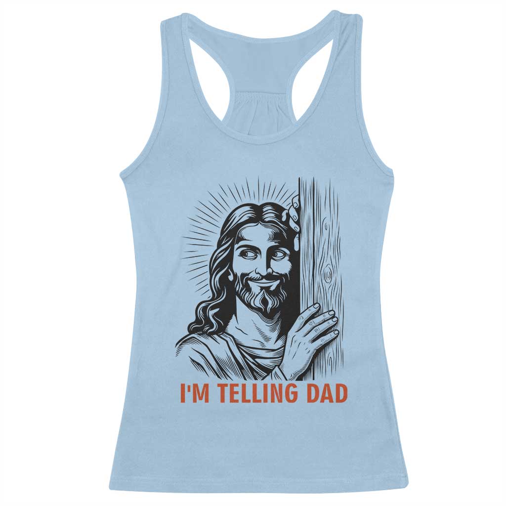 Funny Jesus Christian Meme Racerback Tank Top I Am Telling Dad
