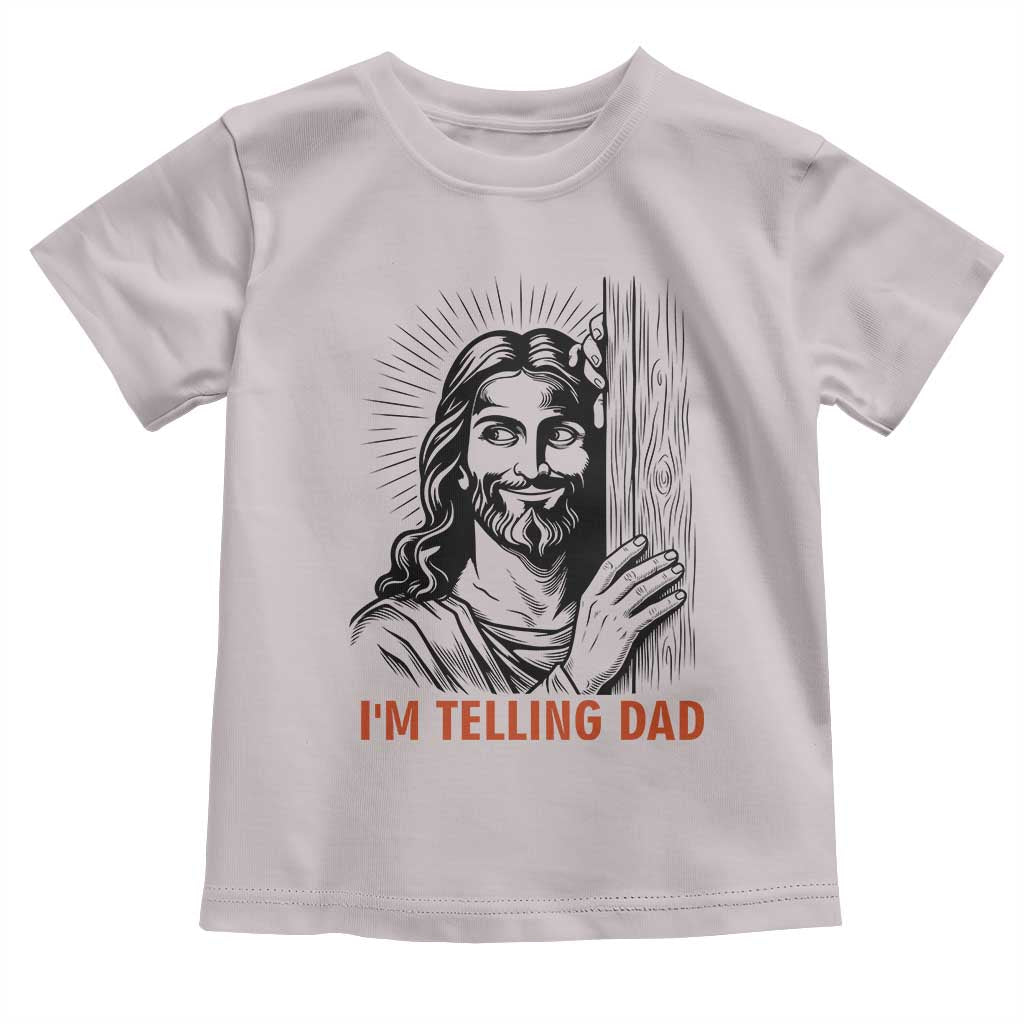Funny Jesus Christian Meme Toddler T Shirt I Am Telling Dad