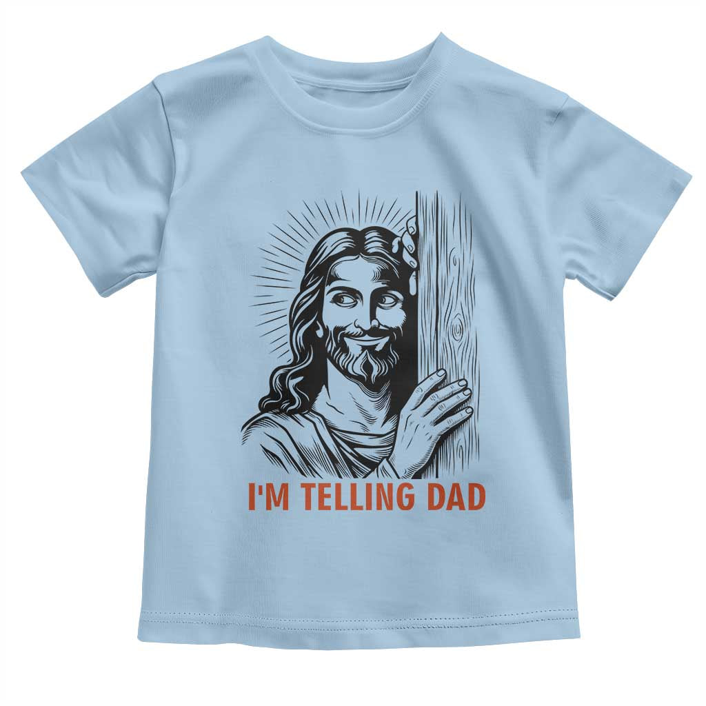 Funny Jesus Christian Meme Toddler T Shirt I Am Telling Dad
