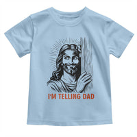 Funny Jesus Christian Meme Toddler T Shirt I Am Telling Dad