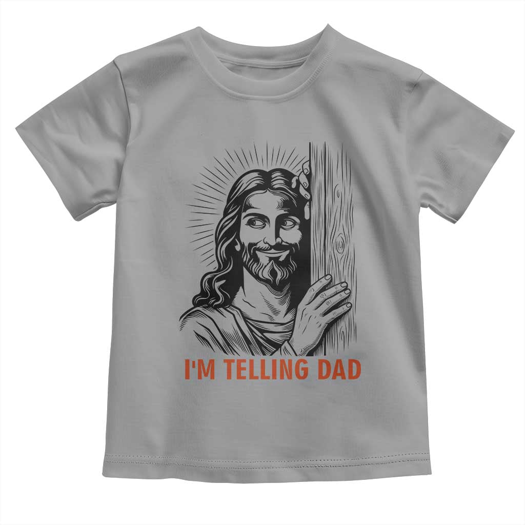 Funny Jesus Christian Meme Toddler T Shirt I Am Telling Dad