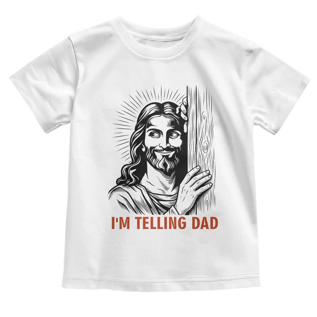 Funny Jesus Christian Meme Toddler T Shirt I Am Telling Dad