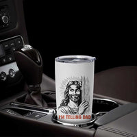 Funny Jesus Christian Meme Tumbler Cup I Am Telling Dad