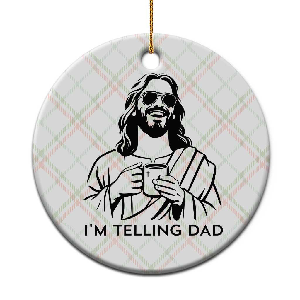 Funny Jesus Meme Ceramic Ornament I Am Telling Dad