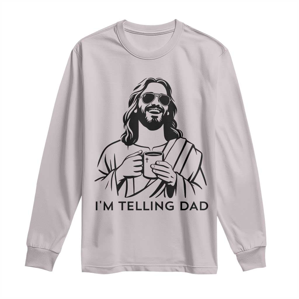 Funny Jesus Meme Long Sleeve Shirt I Am Telling Dad