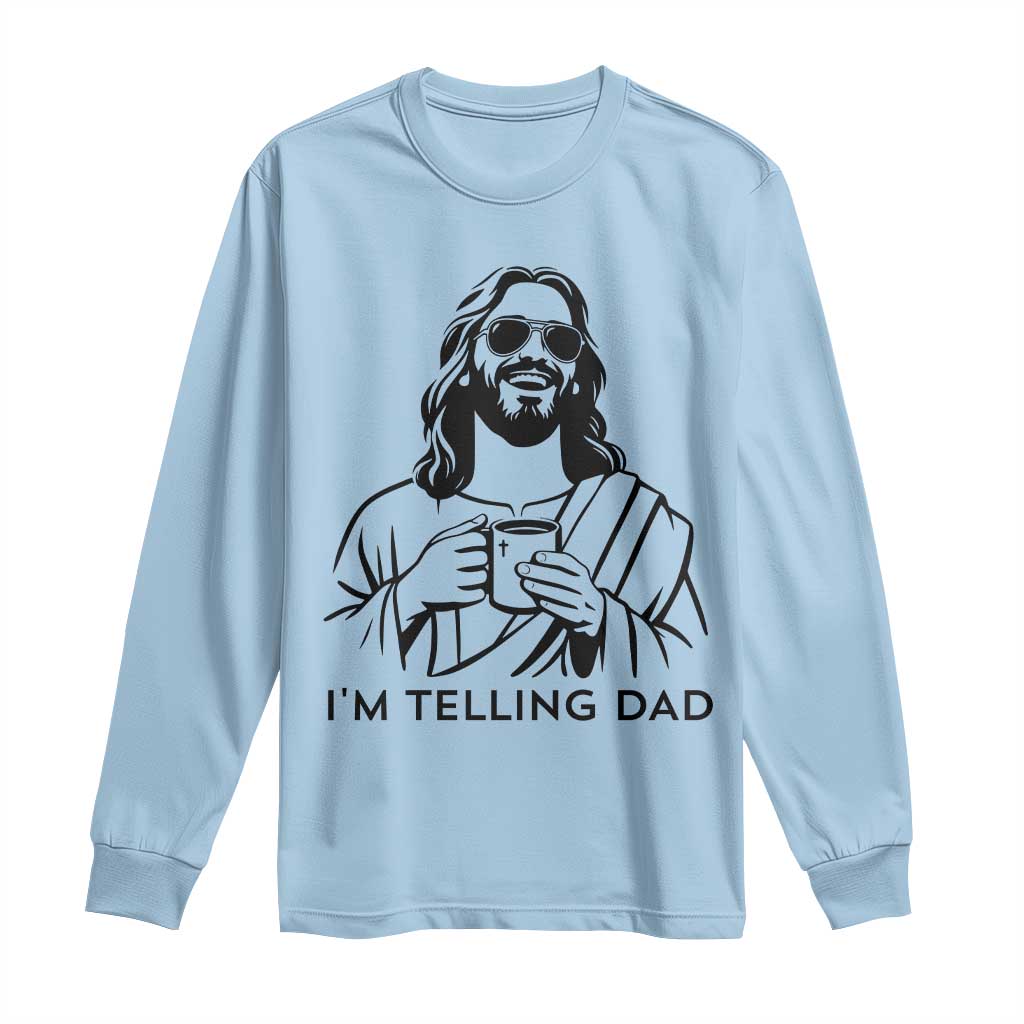 Funny Jesus Meme Long Sleeve Shirt I Am Telling Dad