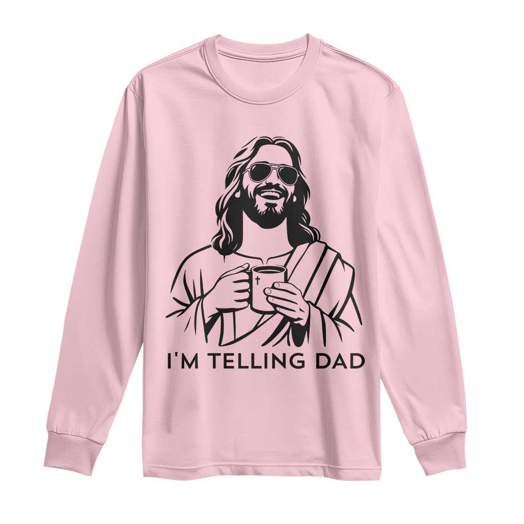 Funny Jesus Meme Long Sleeve Shirt I Am Telling Dad