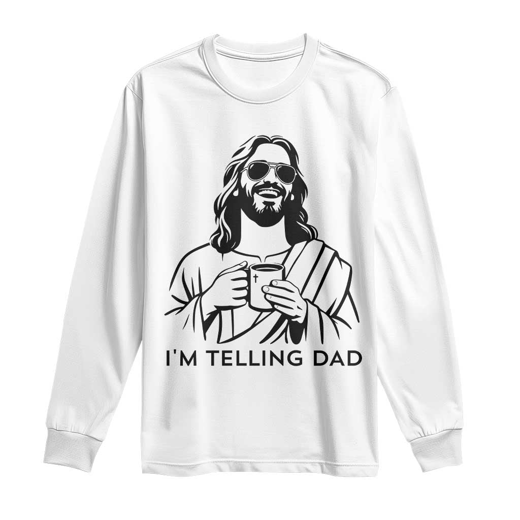 Funny Jesus Meme Long Sleeve Shirt I Am Telling Dad