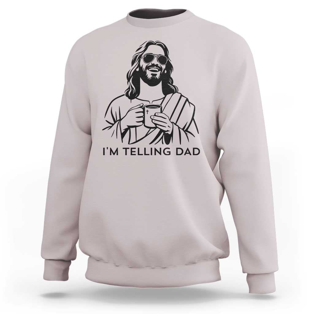 Funny Jesus Meme Sweatshirt I Am Telling Dad