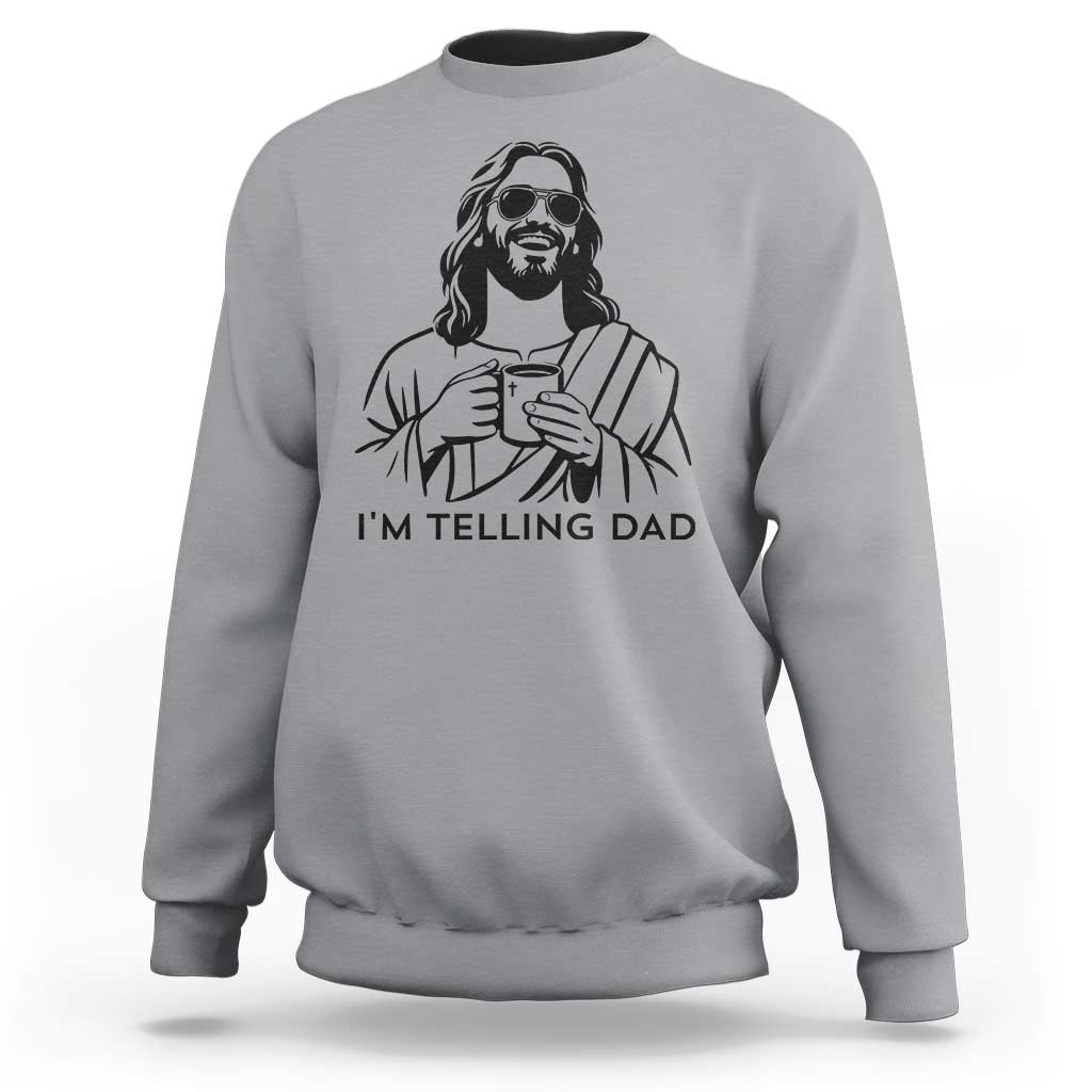 Funny Jesus Meme Sweatshirt I Am Telling Dad