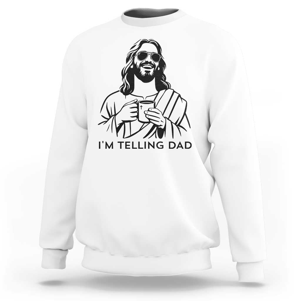 Funny Jesus Meme Sweatshirt I Am Telling Dad