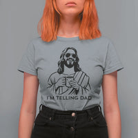 Funny Jesus Meme T Shirt For Women I Am Telling Dad