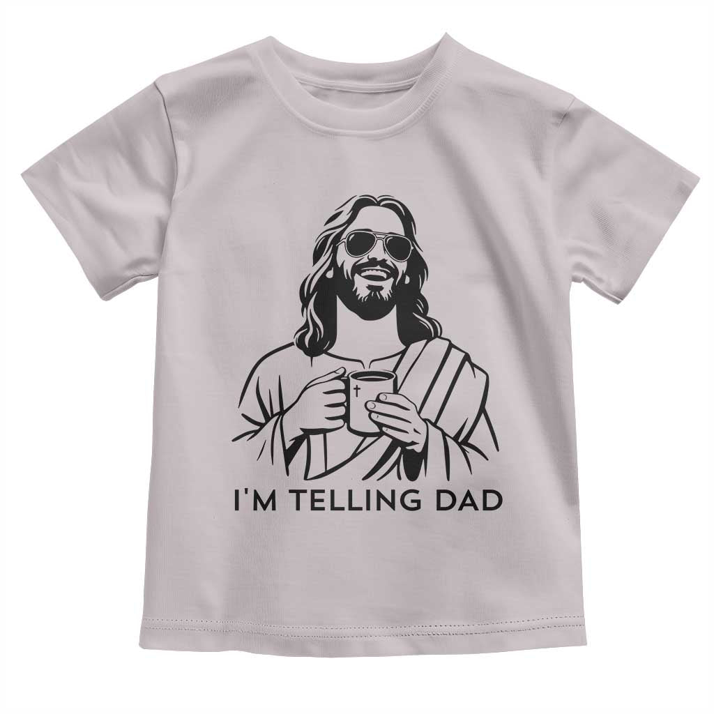 Funny Jesus Meme Toddler T Shirt I Am Telling Dad