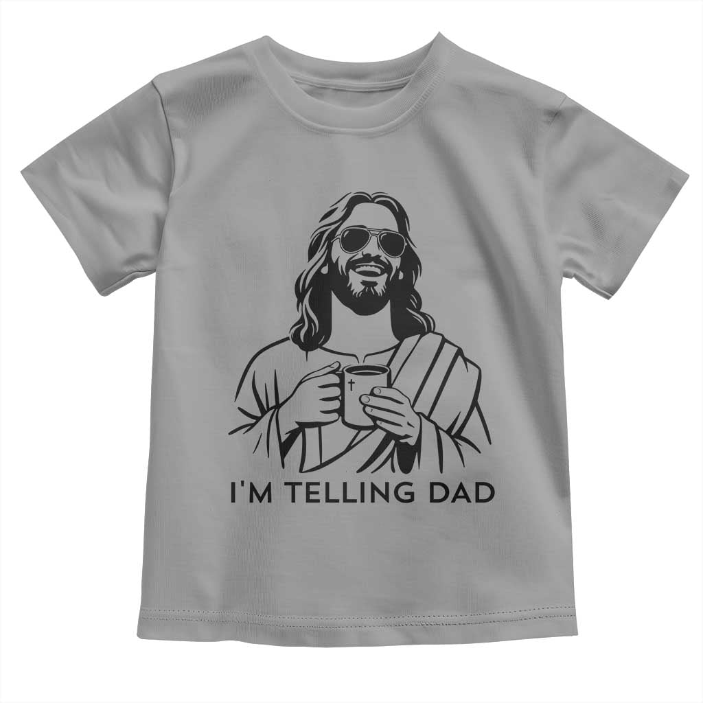 Funny Jesus Meme Toddler T Shirt I Am Telling Dad