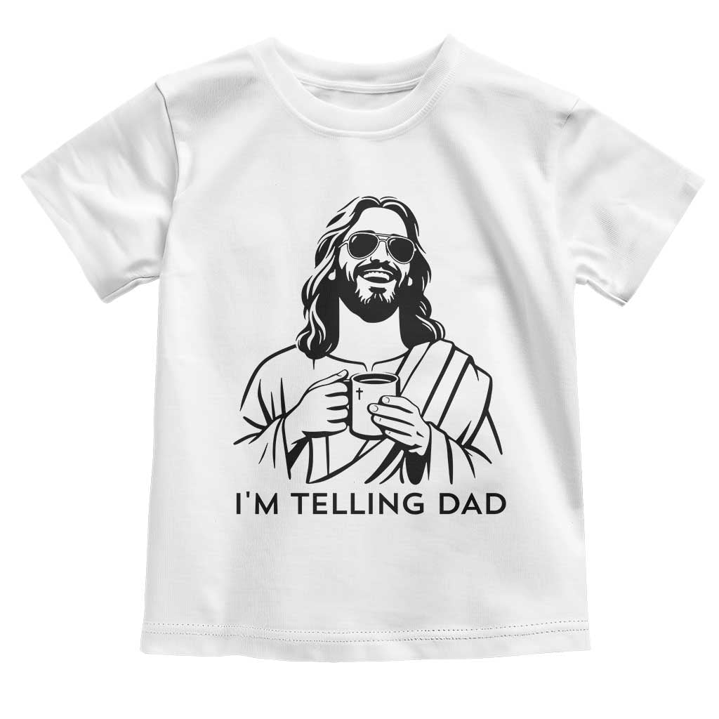 Funny Jesus Meme Toddler T Shirt I Am Telling Dad