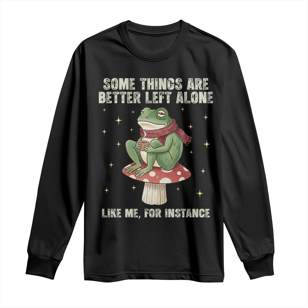 Funny Frog Sarcastic Long Sleeve Shirt Some Things Are Better Left Alone