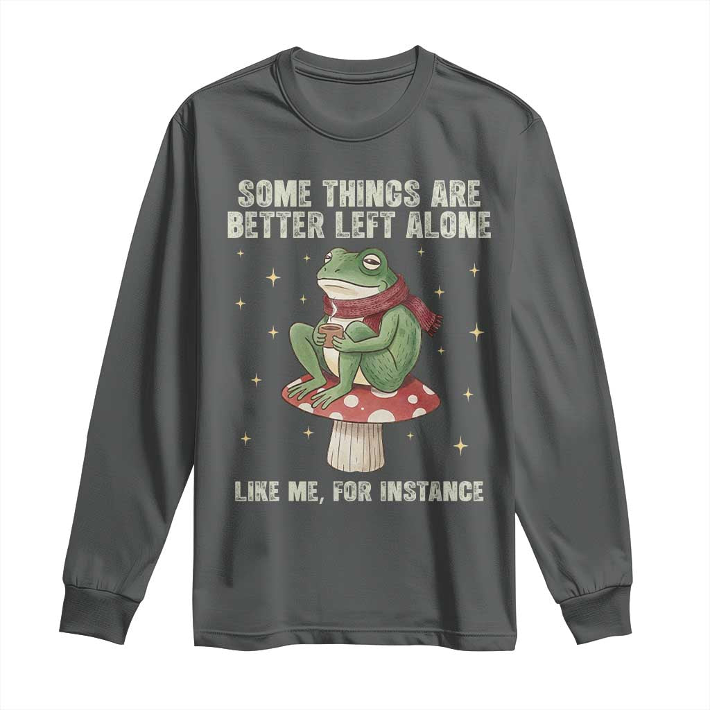 Funny Frog Sarcastic Long Sleeve Shirt Some Things Are Better Left Alone