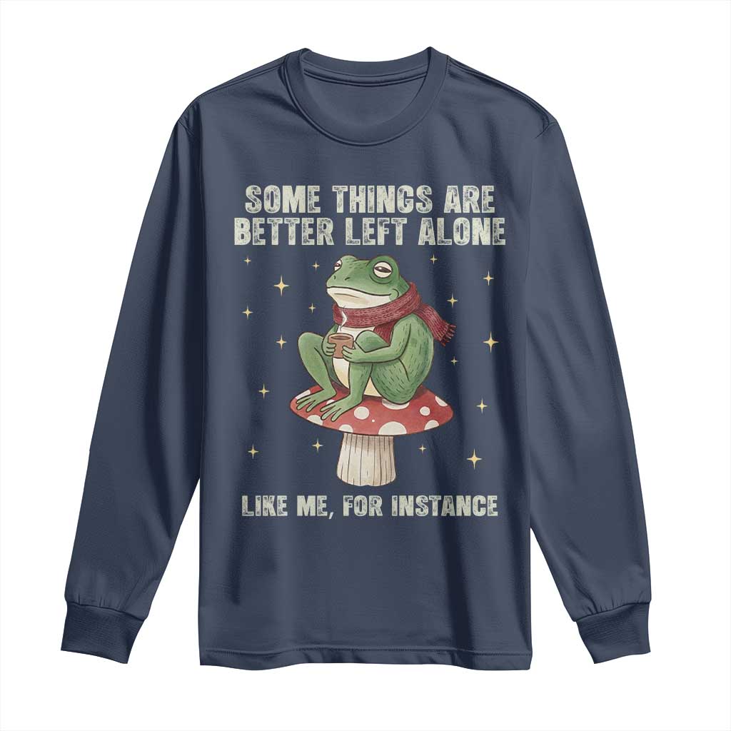Funny Frog Sarcastic Long Sleeve Shirt Some Things Are Better Left Alone