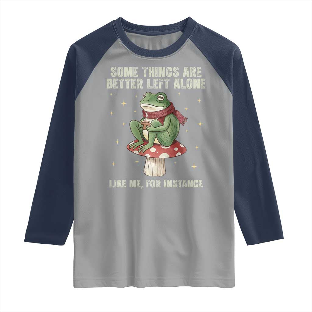 Funny Frog Sarcastic Raglan Shirt Some Things Are Better Left Alone