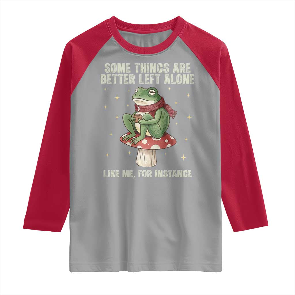 Funny Frog Sarcastic Raglan Shirt Some Things Are Better Left Alone