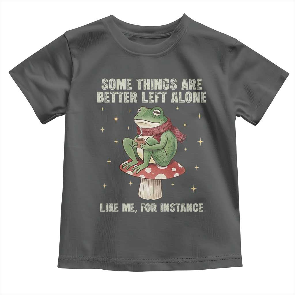 Funny Frog Sarcastic Toddler T Shirt Some Things Are Better Left Alone