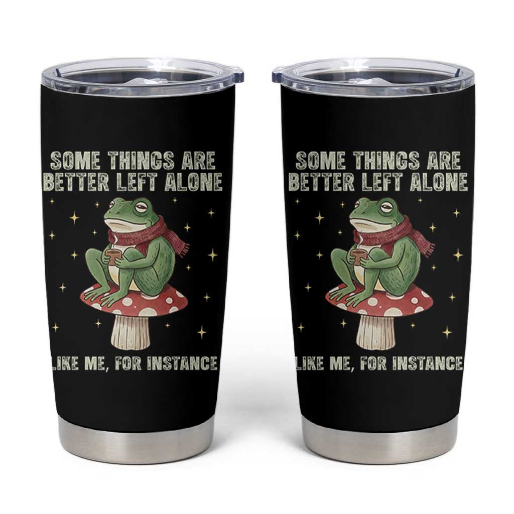 Funny Frog Sarcastic Tumbler Cup Some Things Are Better Left Alone