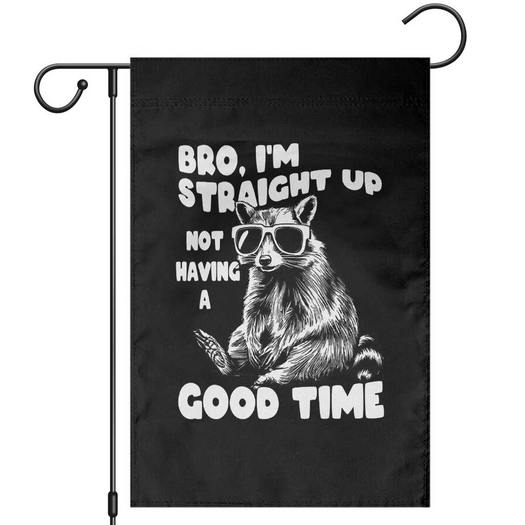Funny Raccon Sarcastic Garden Flag Bro I Am Straight Up Not Even Having A Good Time