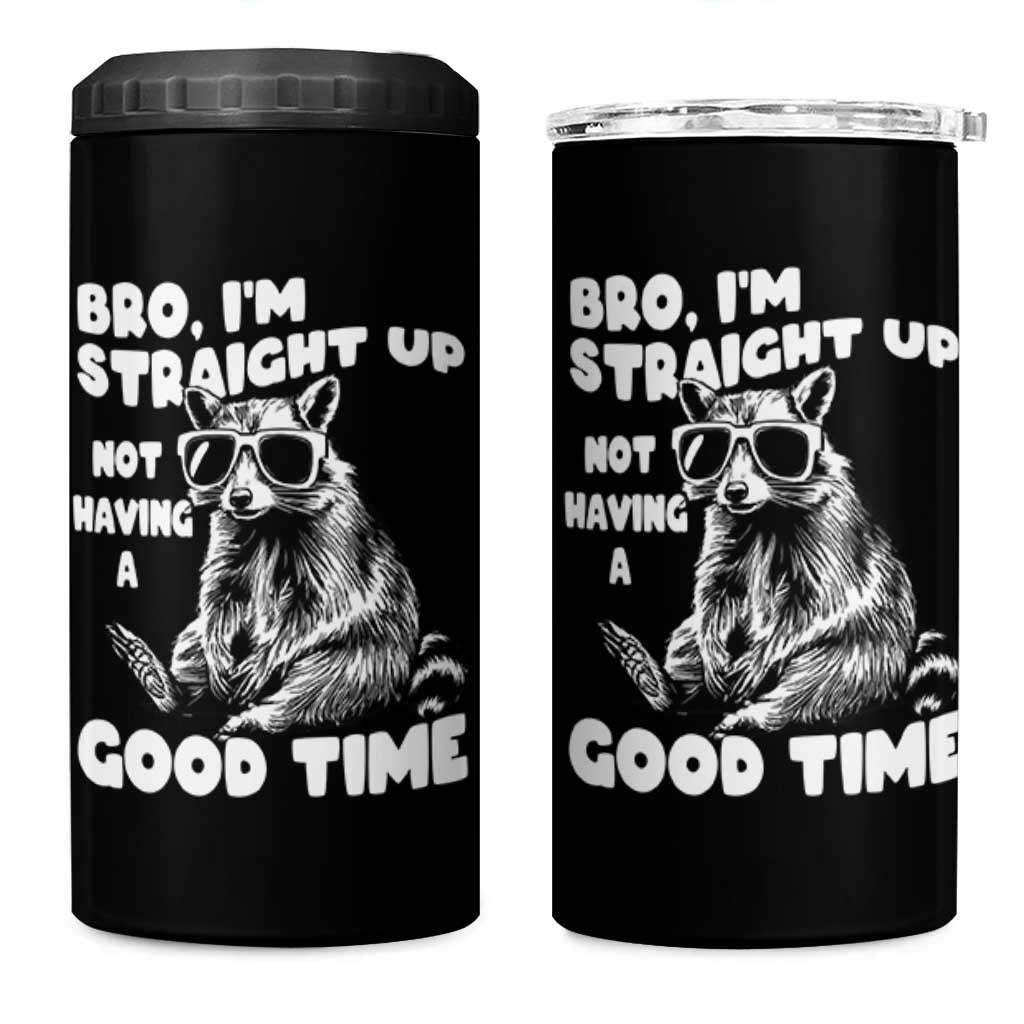 Funny Raccon Sarcastic 4 in 1 Can Cooler Tumbler Bro I Am Straight Up Not Even Having A Good Time