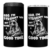 Funny Raccon Sarcastic 4 in 1 Can Cooler Tumbler Bro I Am Straight Up Not Even Having A Good Time