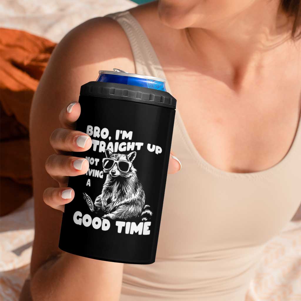 Funny Raccon Sarcastic 4 in 1 Can Cooler Tumbler Bro I Am Straight Up Not Even Having A Good Time