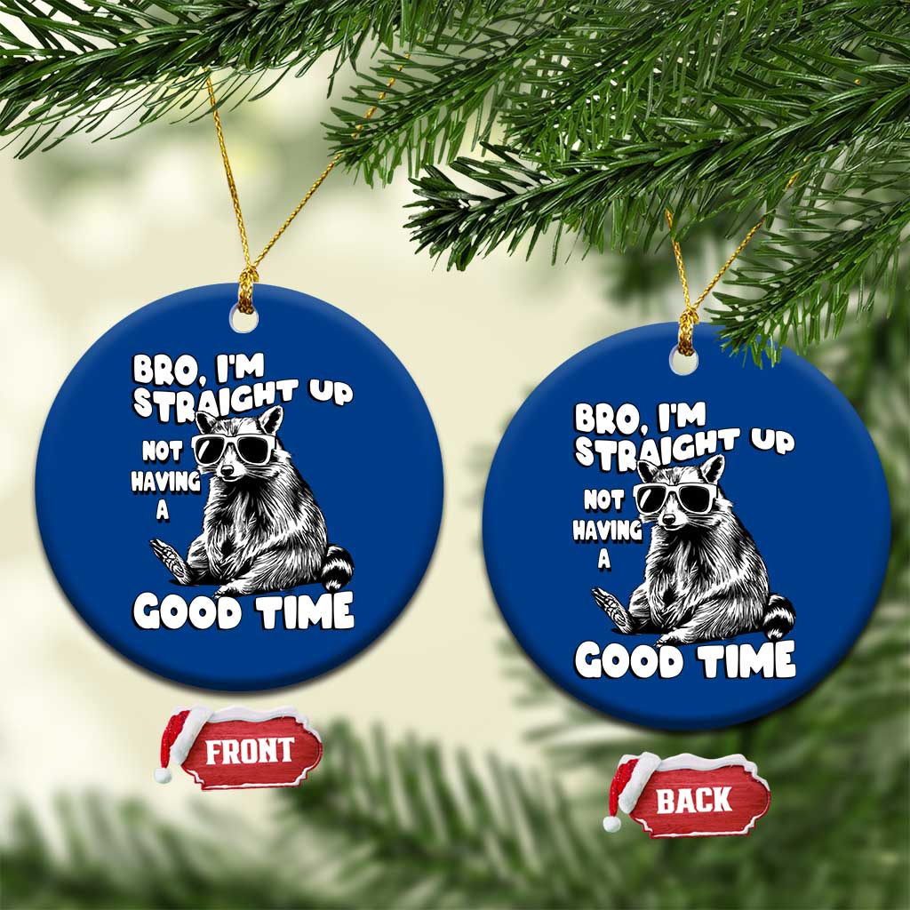 Funny Raccon Sarcastic Ceramic Ornament Bro I Am Straight Up Not Even Having A Good Time