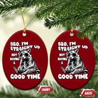 Funny Raccon Sarcastic Ceramic Ornament Bro I Am Straight Up Not Even Having A Good Time