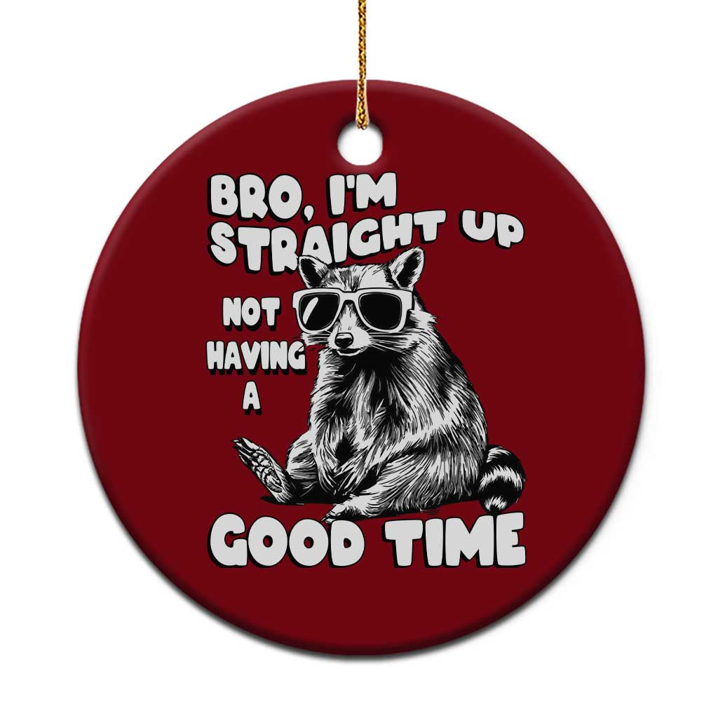 Funny Raccon Sarcastic Ceramic Ornament Bro I Am Straight Up Not Even Having A Good Time