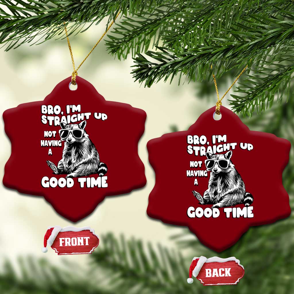 Funny Raccon Sarcastic Ceramic Ornament Bro I Am Straight Up Not Even Having A Good Time