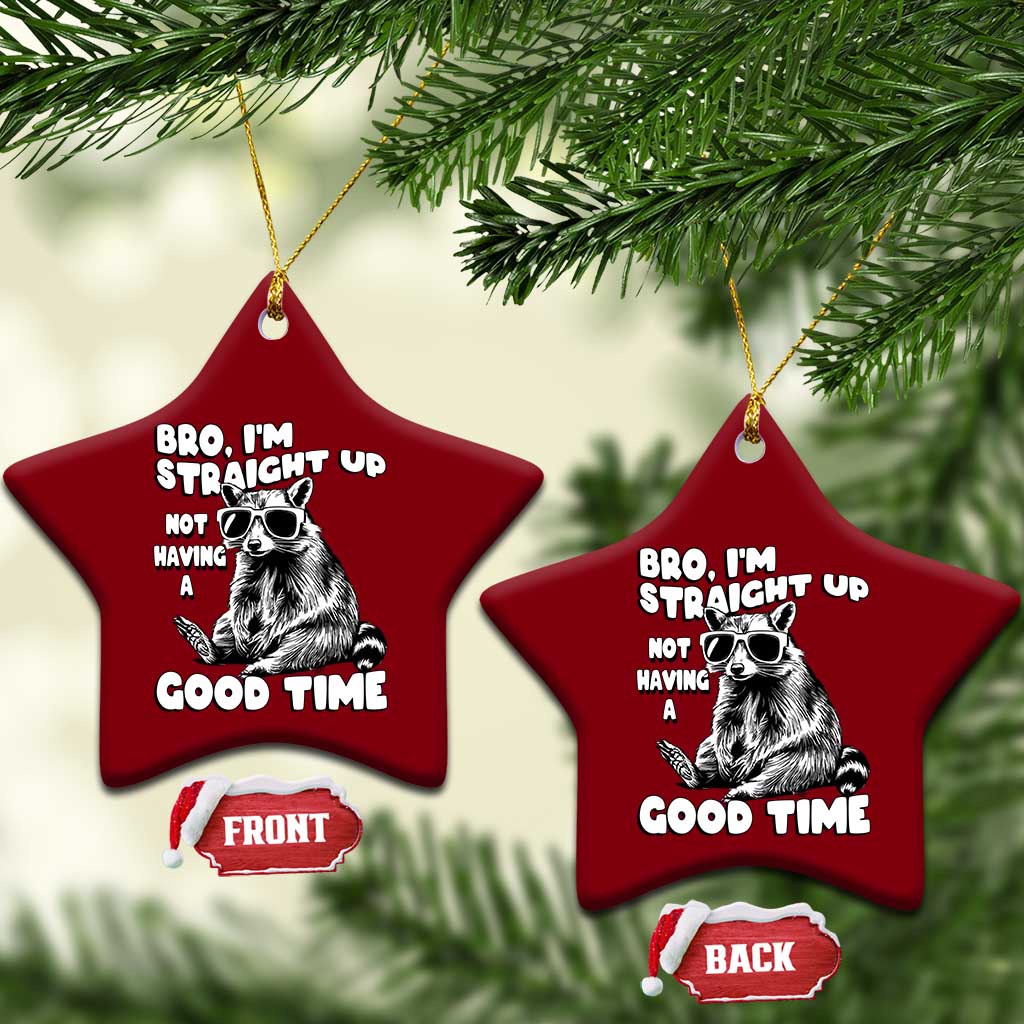 Funny Raccon Sarcastic Ceramic Ornament Bro I Am Straight Up Not Even Having A Good Time