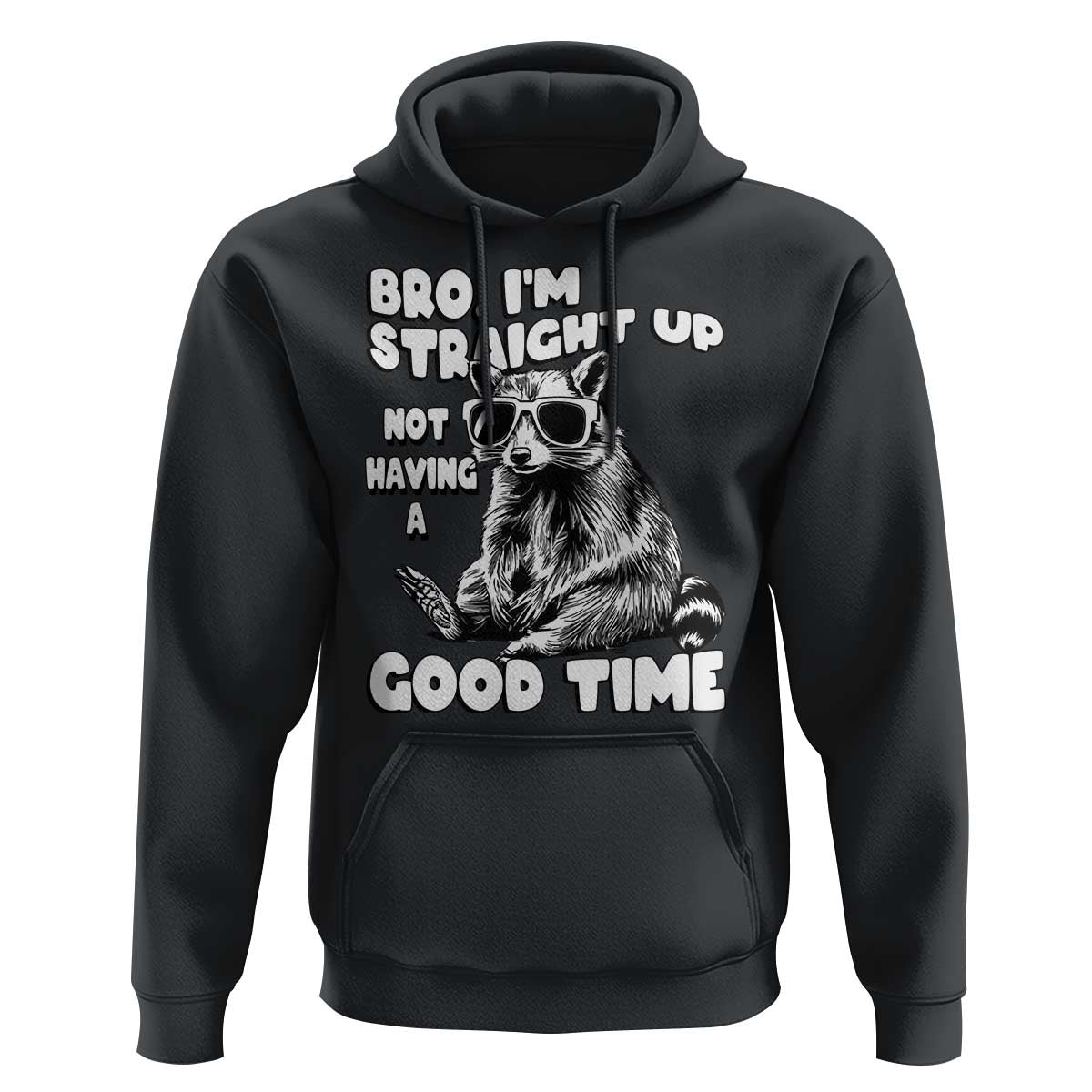 Funny Raccon Sarcastic Hoodie Bro I Am Straight Up Not Even Having A Good Time