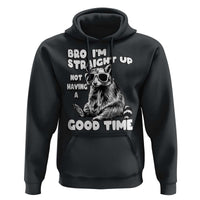 Funny Raccon Sarcastic Hoodie Bro I Am Straight Up Not Even Having A Good Time