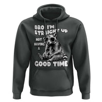 Funny Raccon Sarcastic Hoodie Bro I Am Straight Up Not Even Having A Good Time
