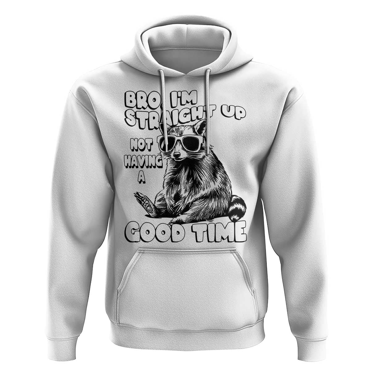Funny Raccon Sarcastic Hoodie Bro I Am Straight Up Not Even Having A Good Time