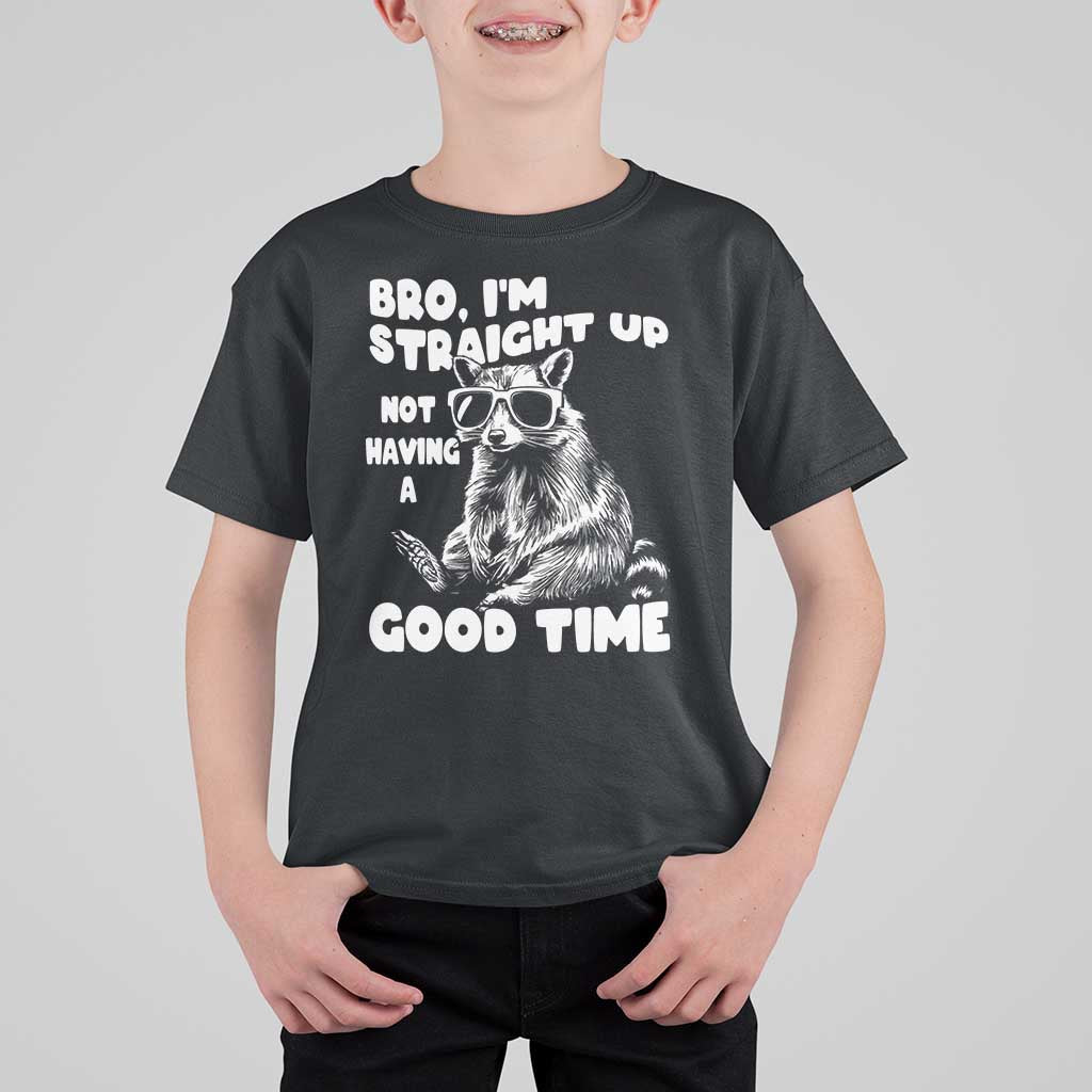 Funny Raccon Sarcastic T Shirt For Kid Bro I Am Straight Up Not Even Having A Good Time
