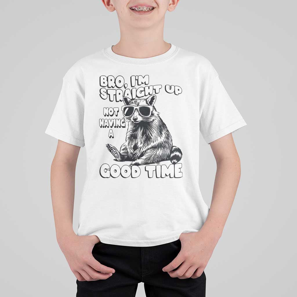 Funny Raccon Sarcastic T Shirt For Kid Bro I Am Straight Up Not Even Having A Good Time
