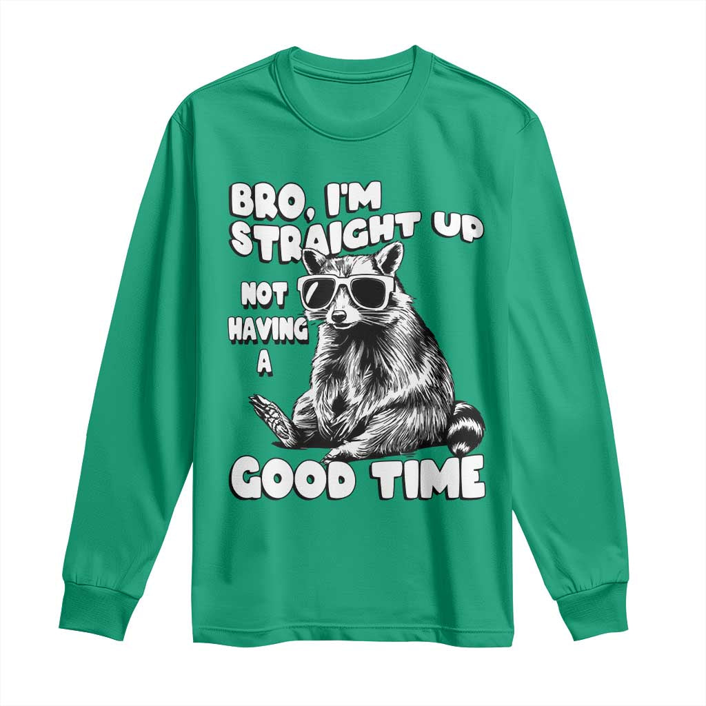 Funny Raccon Sarcastic Long Sleeve Shirt Bro I Am Straight Up Not Even Having A Good Time