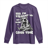 Funny Raccon Sarcastic Long Sleeve Shirt Bro I Am Straight Up Not Even Having A Good Time