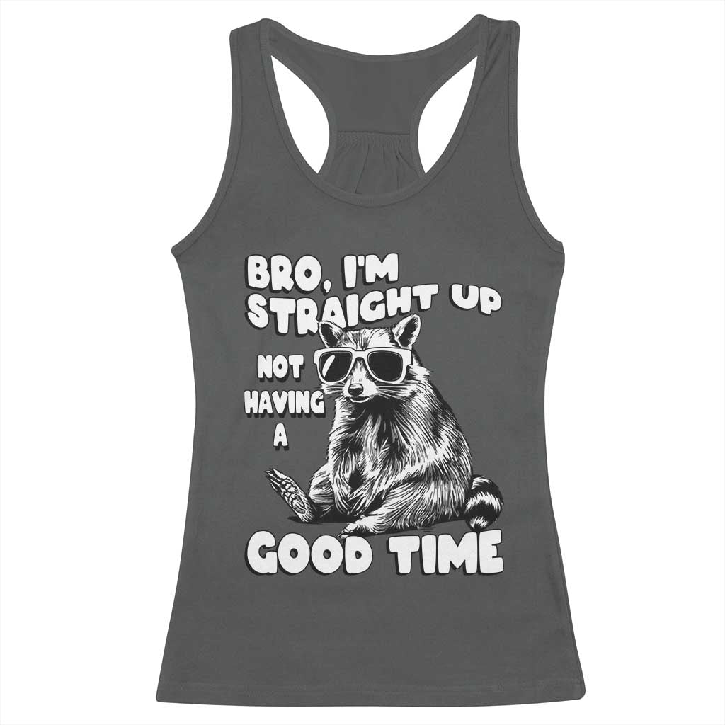 Funny Raccon Sarcastic Racerback Tank Top Bro I Am Straight Up Not Even Having A Good Time