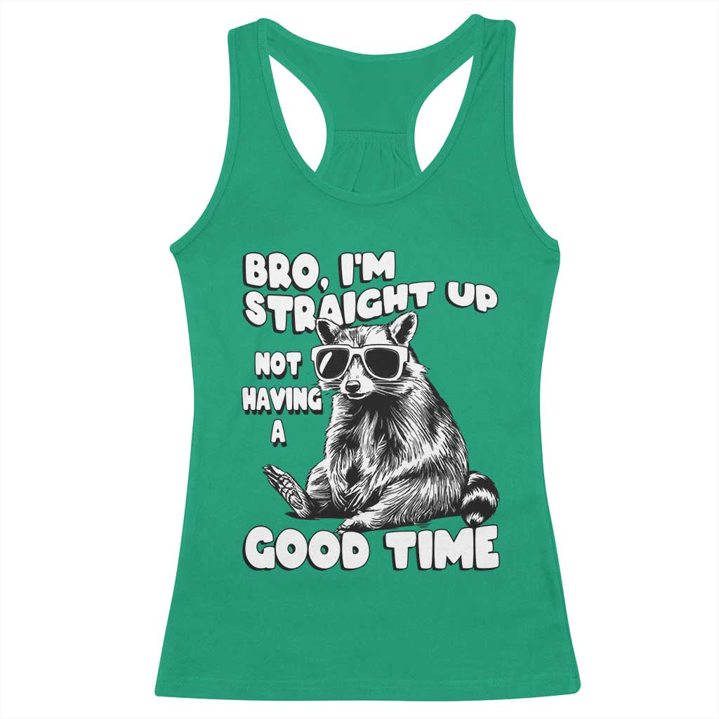 Funny Raccon Sarcastic Racerback Tank Top Bro I Am Straight Up Not Even Having A Good Time