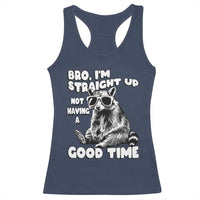 Funny Raccon Sarcastic Racerback Tank Top Bro I Am Straight Up Not Even Having A Good Time