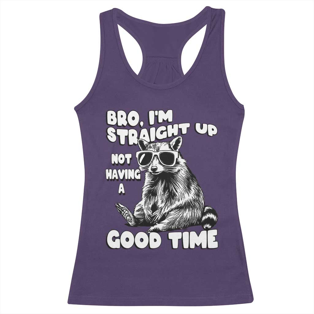 Funny Raccon Sarcastic Racerback Tank Top Bro I Am Straight Up Not Even Having A Good Time