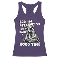 Funny Raccon Sarcastic Racerback Tank Top Bro I Am Straight Up Not Even Having A Good Time