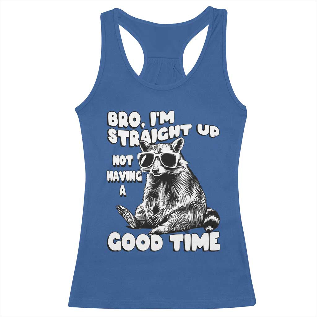 Funny Raccon Sarcastic Racerback Tank Top Bro I Am Straight Up Not Even Having A Good Time